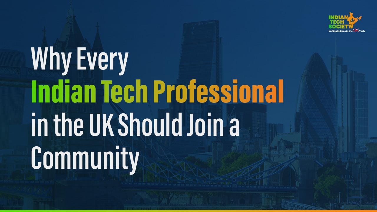 Why Every Indian Tech Professional in the UK Should Join a Community Why Every Indian Tech Professional in the UK Should Join a Community